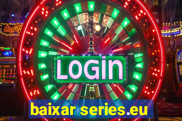 baixar series.eu